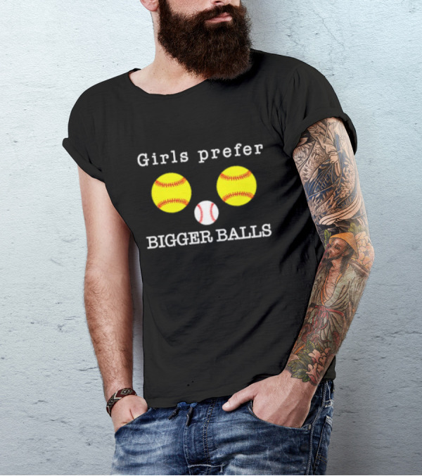 Girls Prefer Bigger Balls Softball Baseball Playful Humor T-Shirt