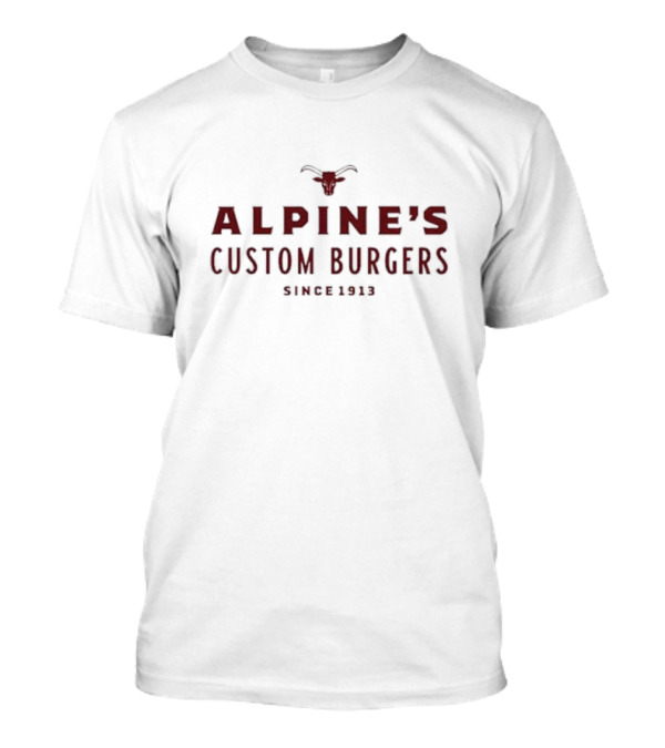 Alpine’s Custom Burgers Since 1913 With Red Text And Longhorn T-Shirt