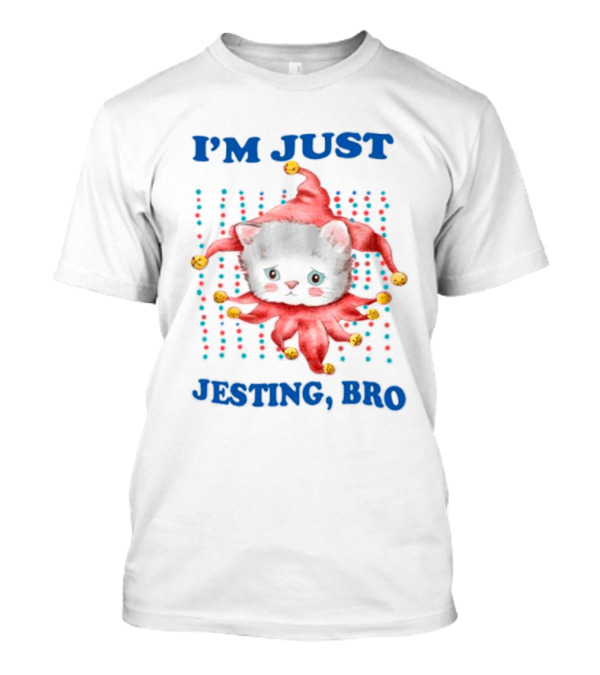 I'm Just Jesting Bro Cat With Jester Hat And Bells T-Shirt