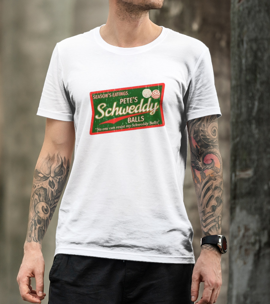 Season's Eatings Pete's Schweddy Balls No One Can Resist My Schweddy Balls T-Shirt