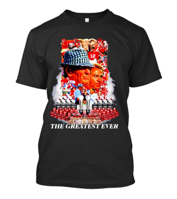 Nick Saban The Greatest Ever Alabama Crimson Tide Championship Legacy T-Shirt