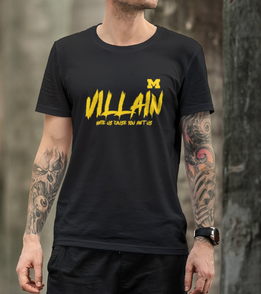 Villain Michigan M Hate Us 'Cause You Ain't Us T-Shirt