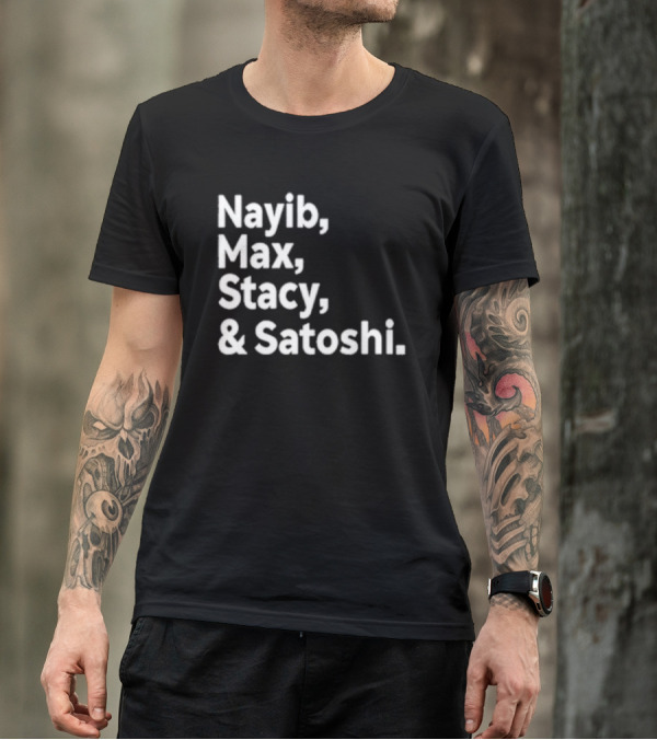 Nayib Max Stacy Satoshi Bitcoin Crypto Enthusiasts T-Shirt