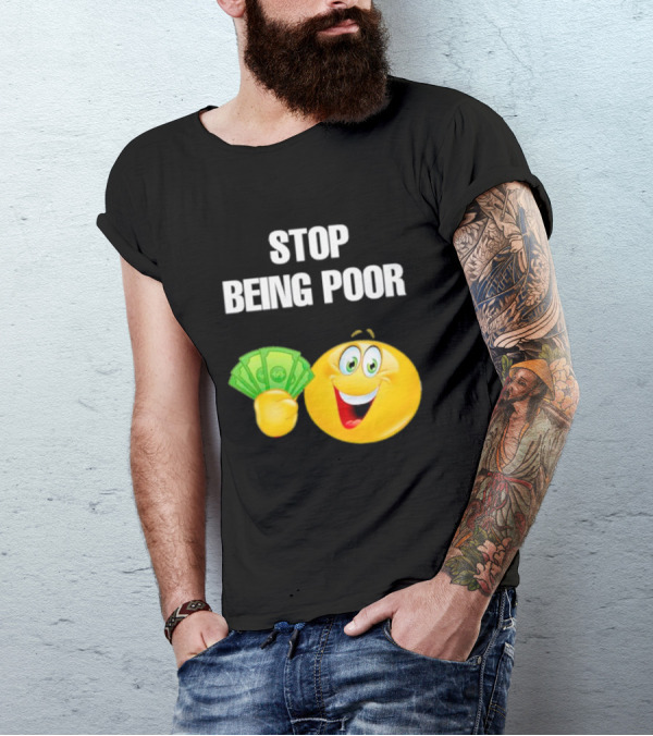 Stop Being Poor Smiley Face Holding Money Emoji T-Shirt