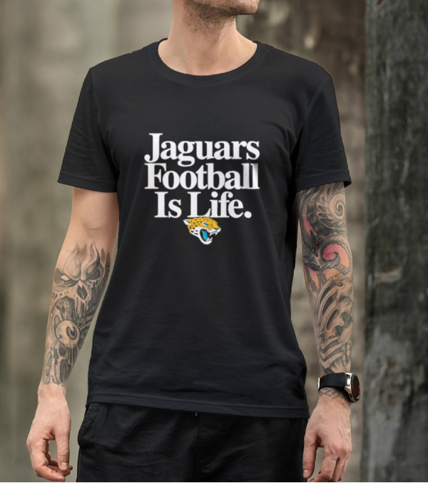 Jaguars Football Is Life Jacksonville Jaguars T-Shirt