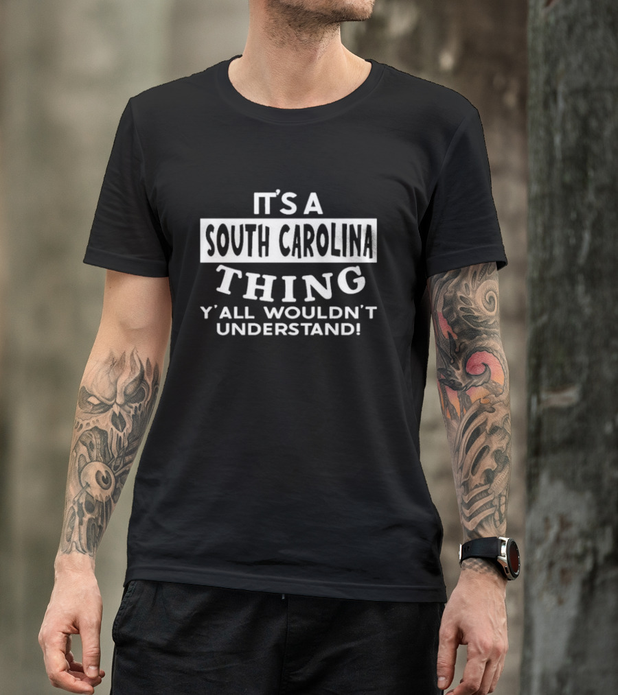 It's A South Carolina Thing Y'all Wouldn't Understand T-Shirt