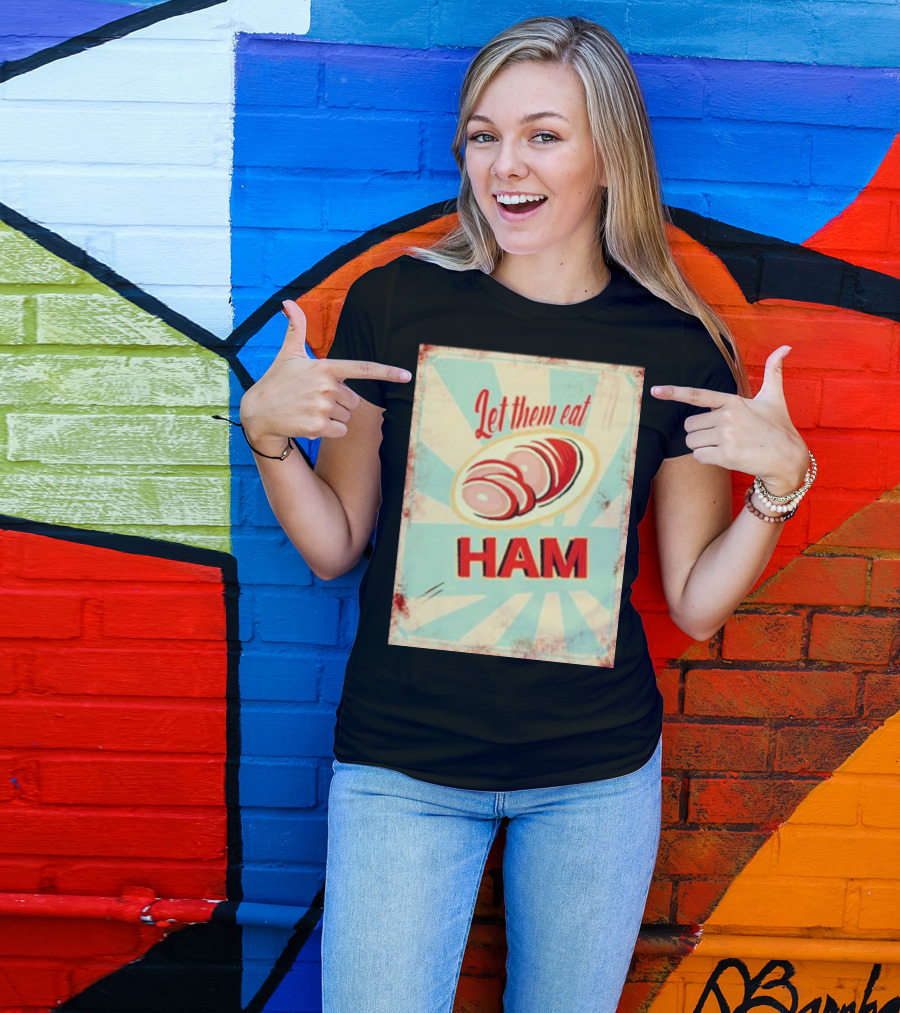 Let Them Eat Ham Retro Style Graphic With Ham T-Shirt