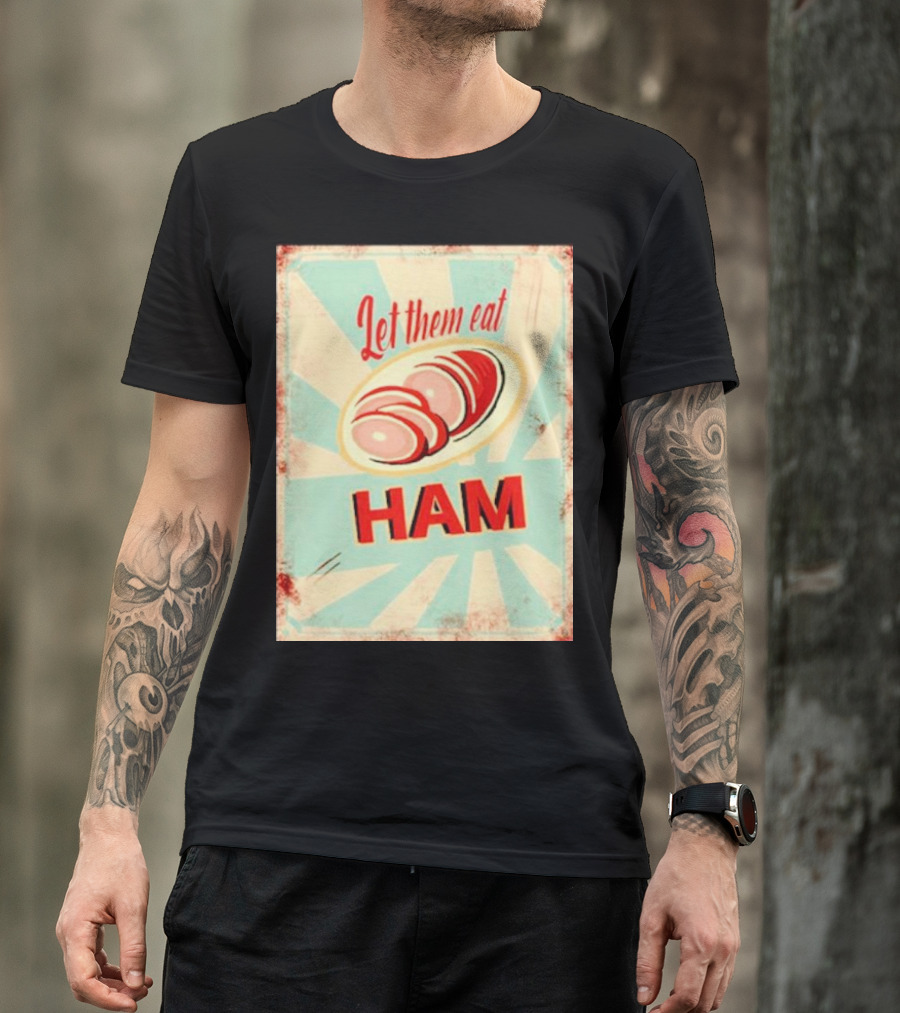 Let Them Eat Ham Retro Style Graphic With Ham T-Shirt