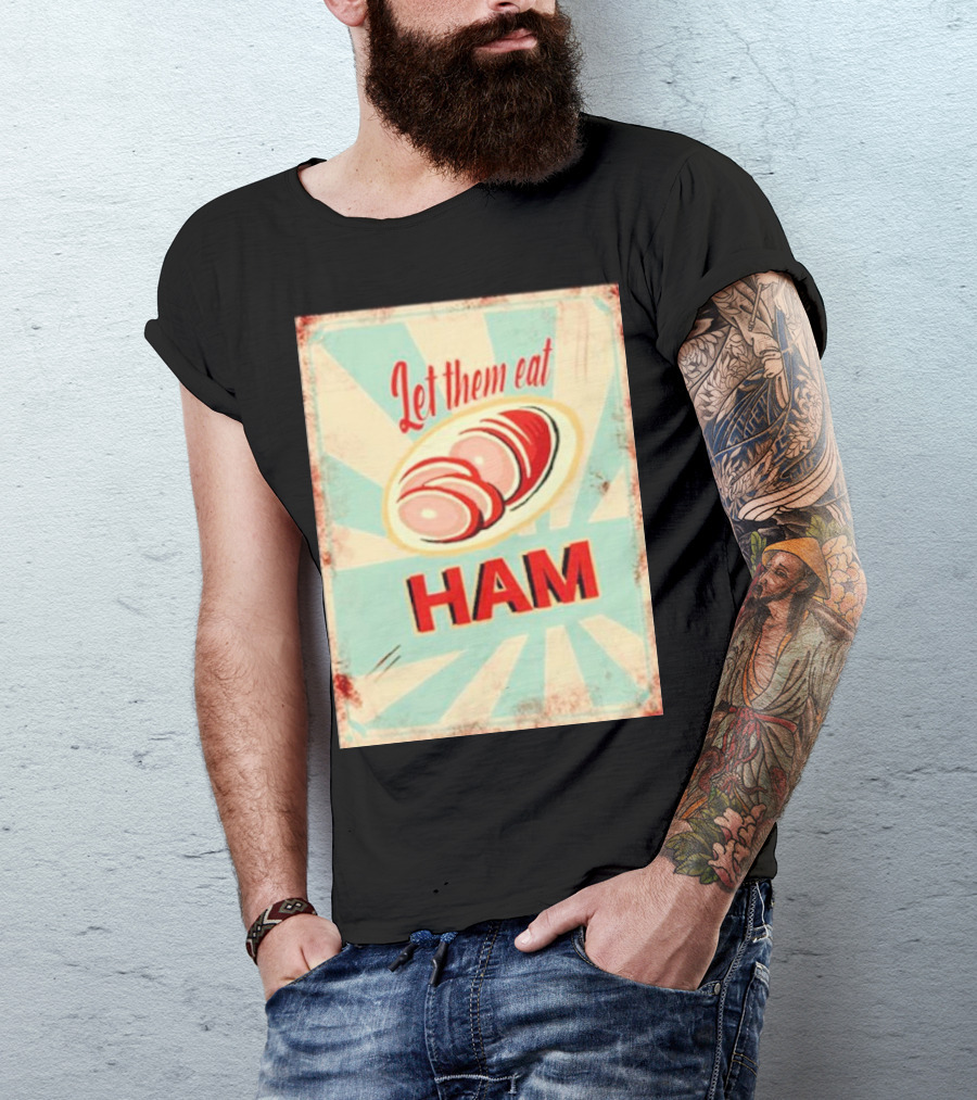 Let Them Eat Ham Retro Style Graphic With Ham T-Shirt