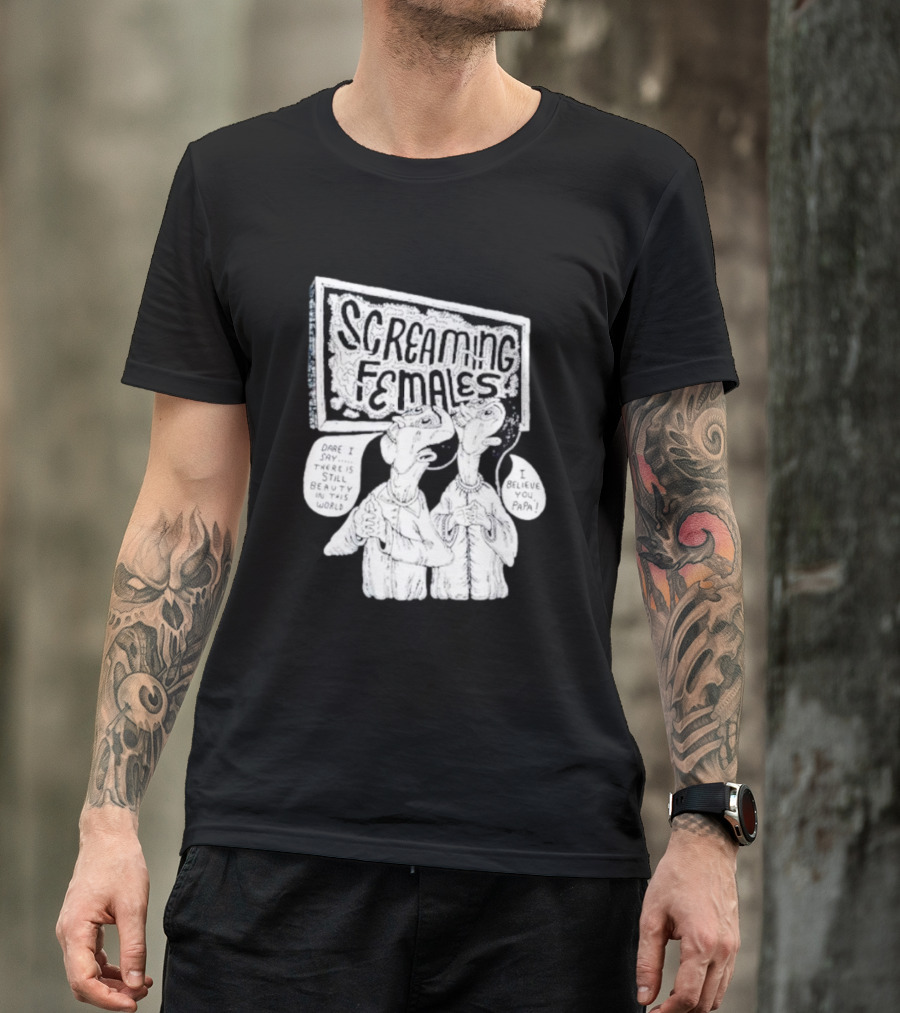 Screaming Females Dare I Say There Is Still Beauty In This World I Believe You Papa T-Shirt