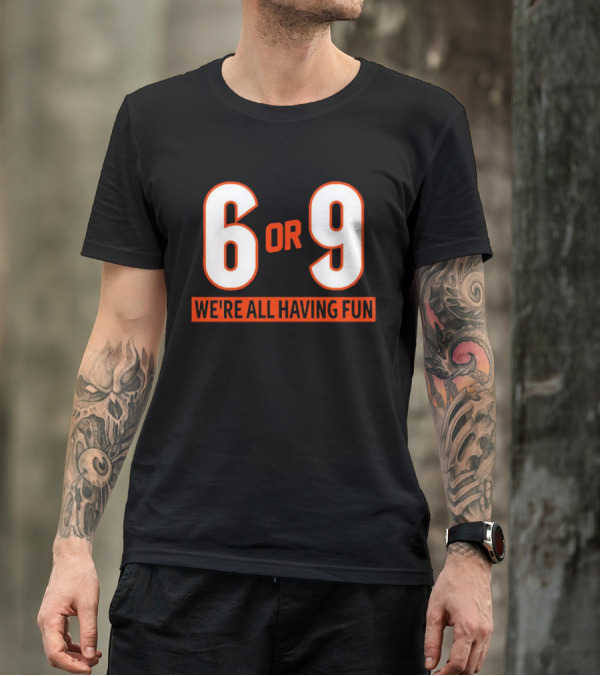 6 Or 9 We're All Having Fun T-Shirt