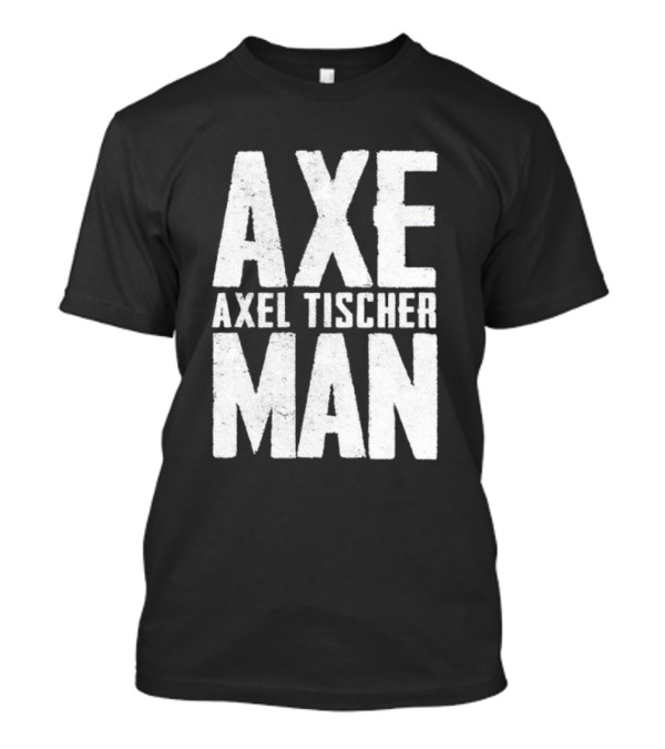 Axel Tischer Axeman Man T-Shirt