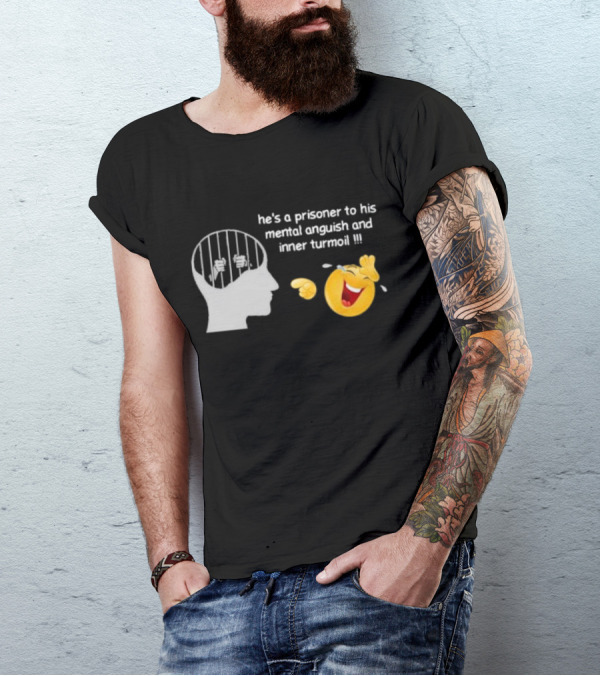 He’s A Prisoner To His Mental Anguish And Inner Turmoil Emoji Laughing T-Shirt