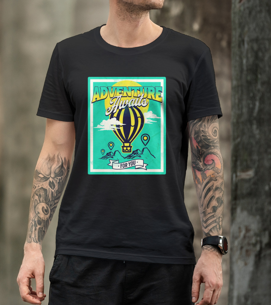 ADVENTURE AWAITS FOR YOU Hot Air Balloon Journey Over Mountains T-Shirt