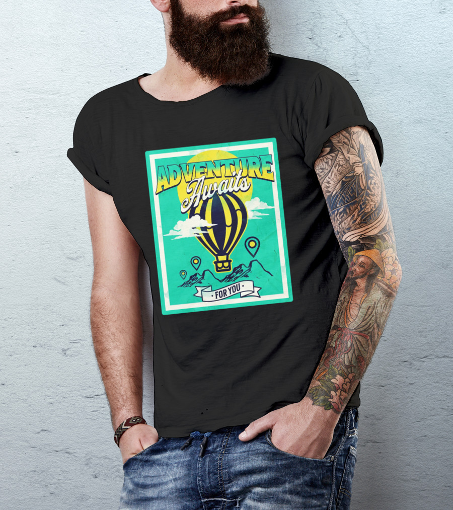 ADVENTURE AWAITS FOR YOU Hot Air Balloon Journey Over Mountains T-Shirt