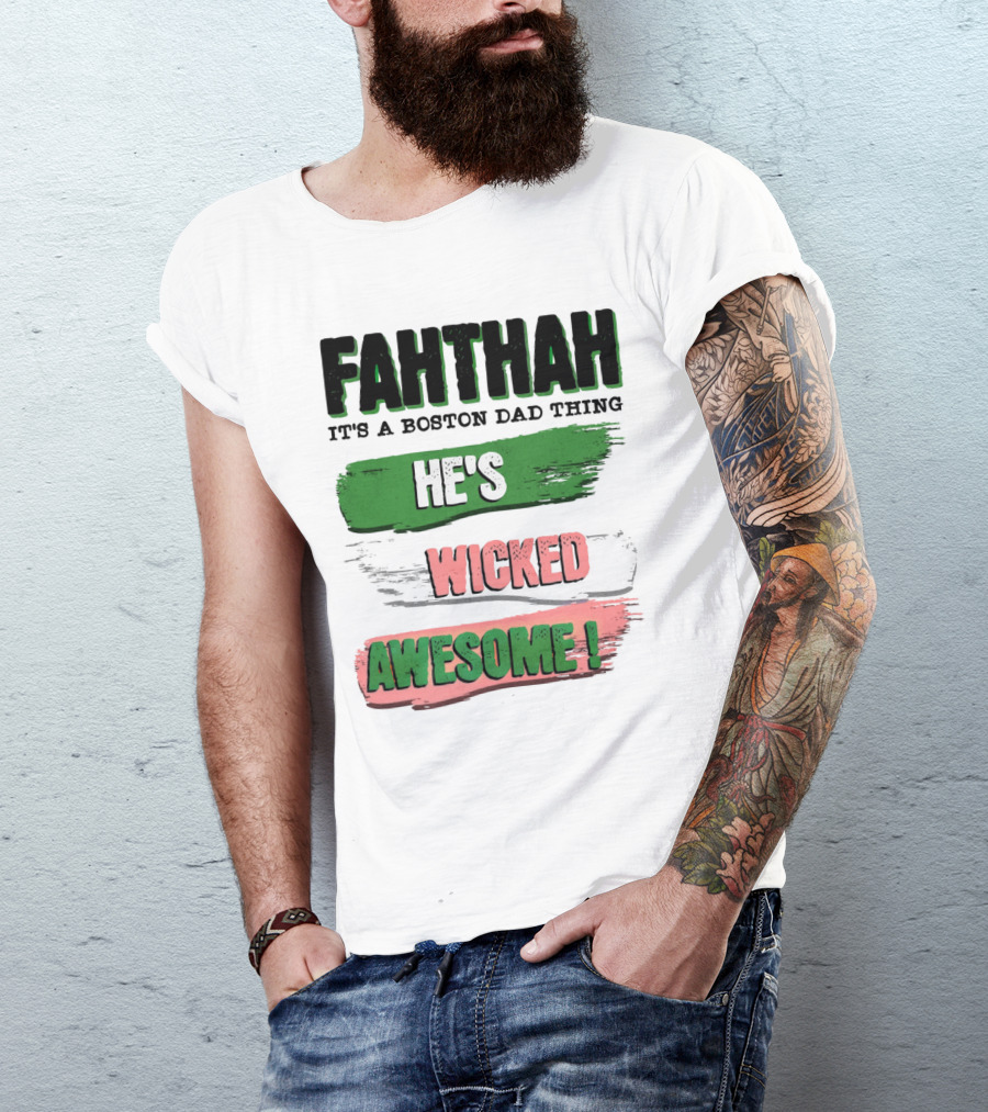 FAHTHAH It's A Boston Dad Thing He's Wicked Awesome T-Shirt