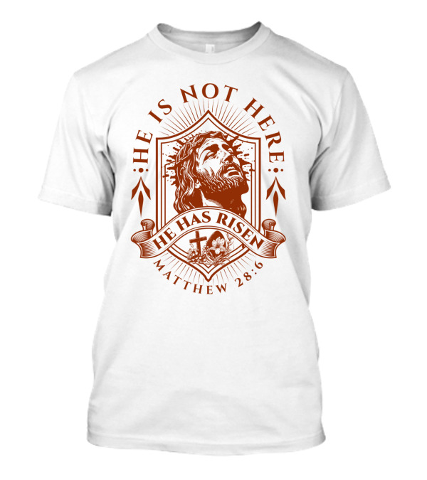 He Is Not Here He Has Risen Matthew 28:6 T-Shirt