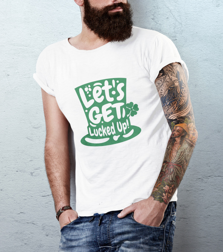 Let's Get Lucked Up St. Patrick's Day Leprechaun Hat With Shamrock T-Shirt