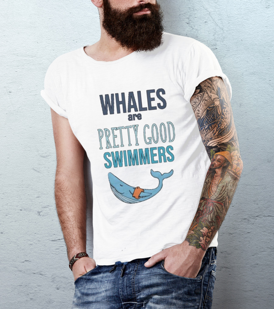 WHALES Are PRETTY GOOD SWIMMERS T-Shirt