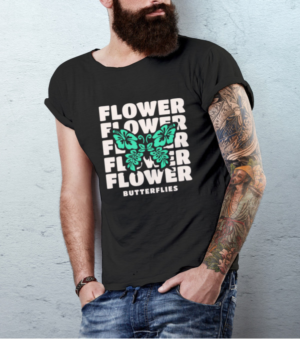 FLOWER BUTTERFLIES FLOWER FLOWER FLOWER FLOWER BUTTERFLIES T-Shirt