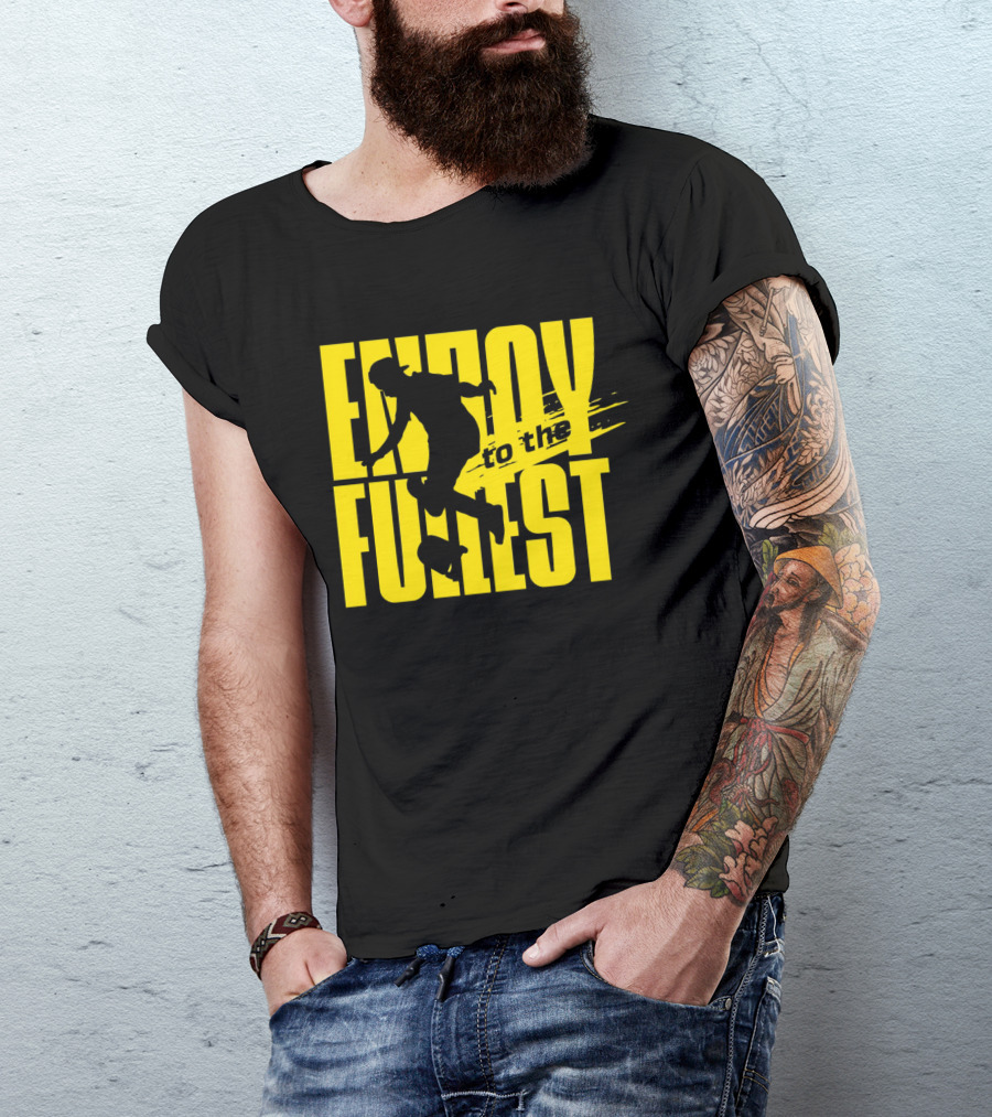 ENJOY TO THE FULLEST T-Shirt