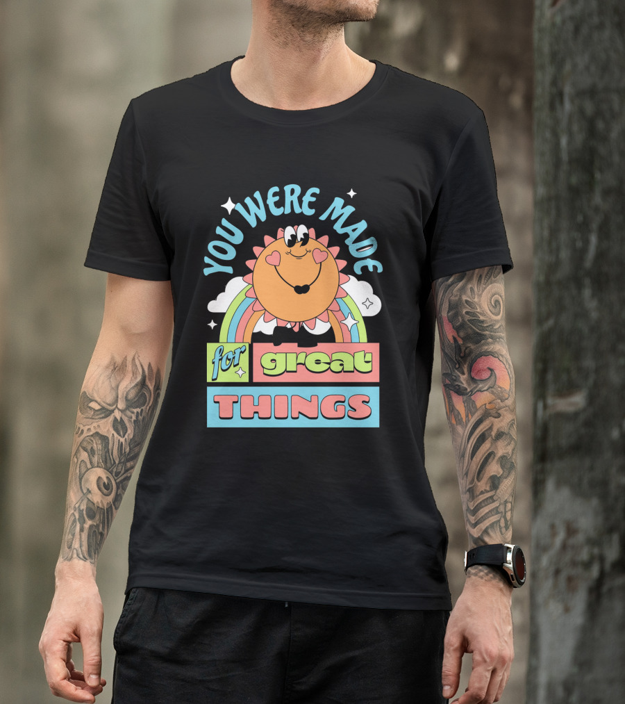 You Were Made For Great Things Rainbow Sun Mascot T-Shirt