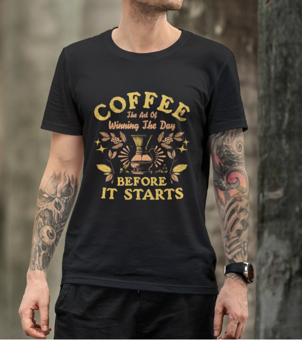 COFFEE The Art Of Winning The Day Before It Starts T-Shirt