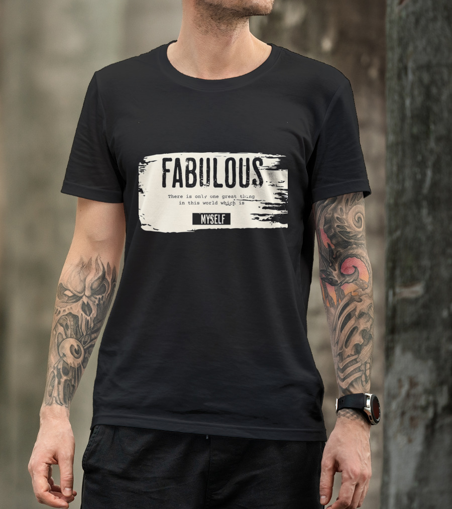 FABULOUS There Is Only One Great Thing In This World Which Is Myself T-Shirt