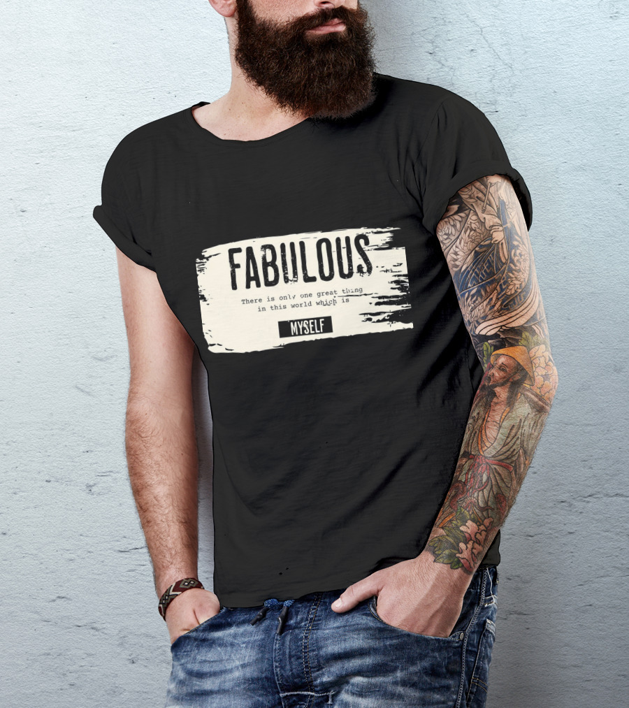 FABULOUS There Is Only One Great Thing In This World Which Is Myself T-Shirt