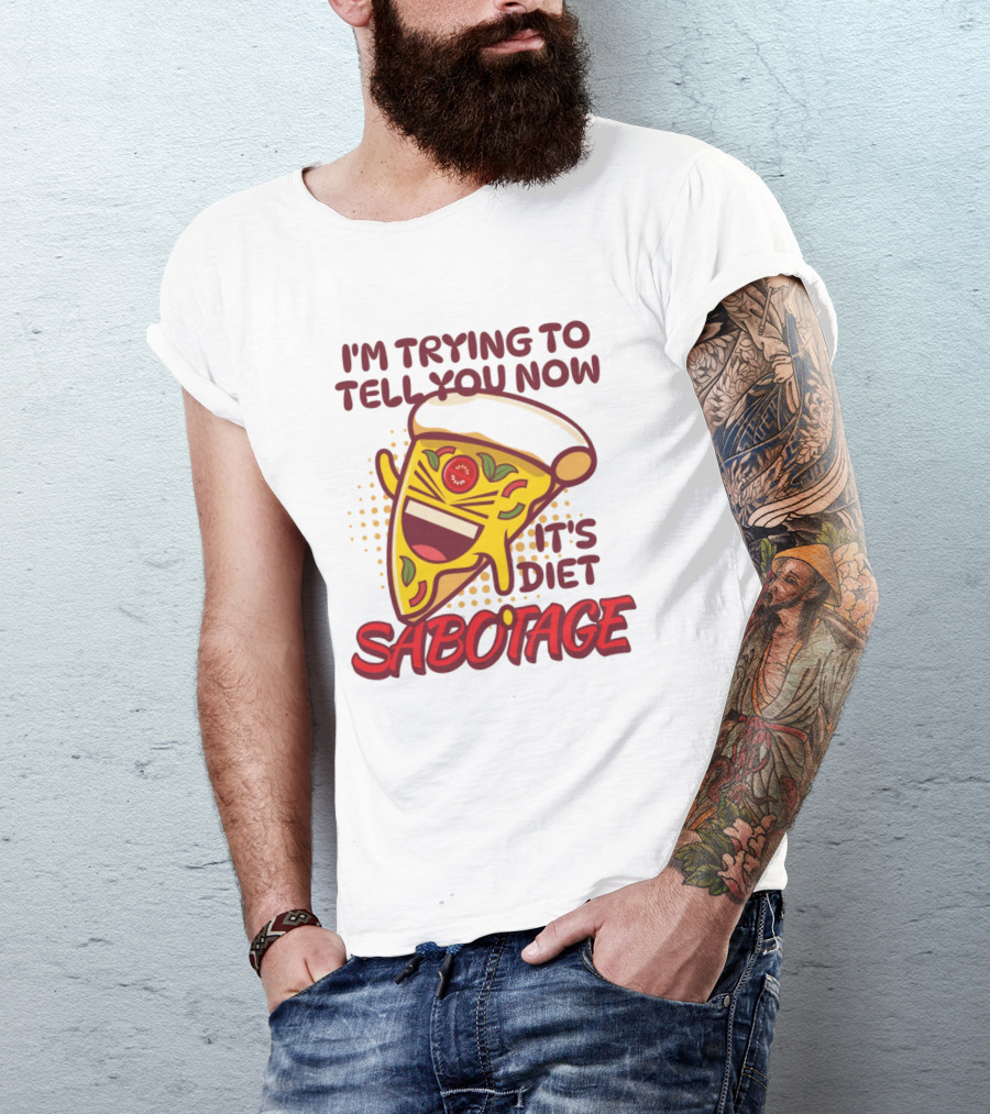 I'm Trying To Tell You Now It's Diet Sabotage Pizza Cartoon T-Shirt
