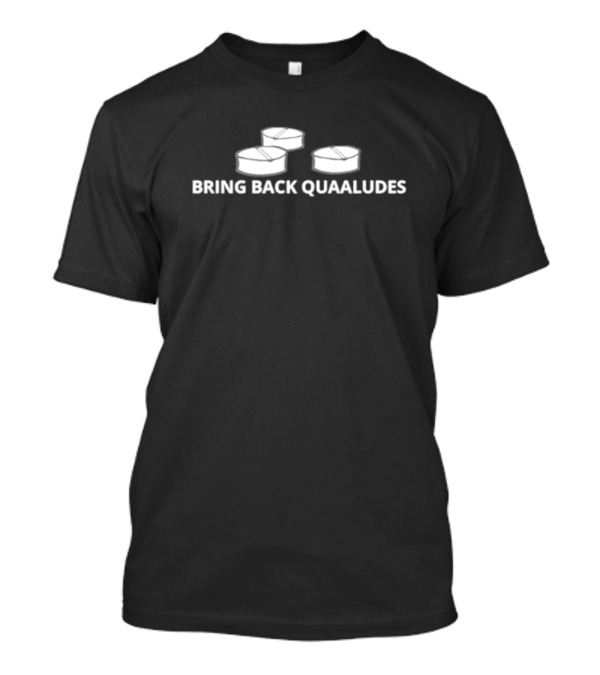 Bring Back Quaaludes Pills Image In T-Shirt