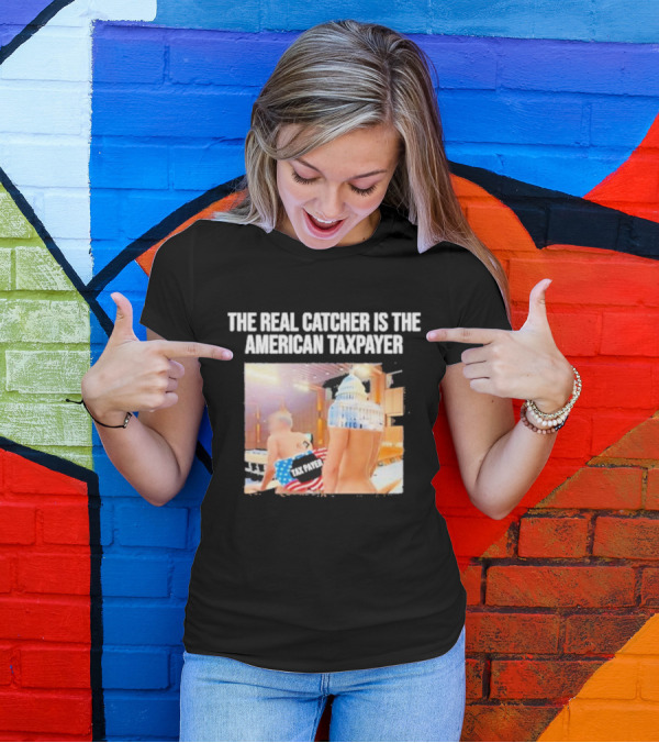 The Real Catcher Is The American Taxpayer With US Capitol And Taxpayer Label Text T-Shirt