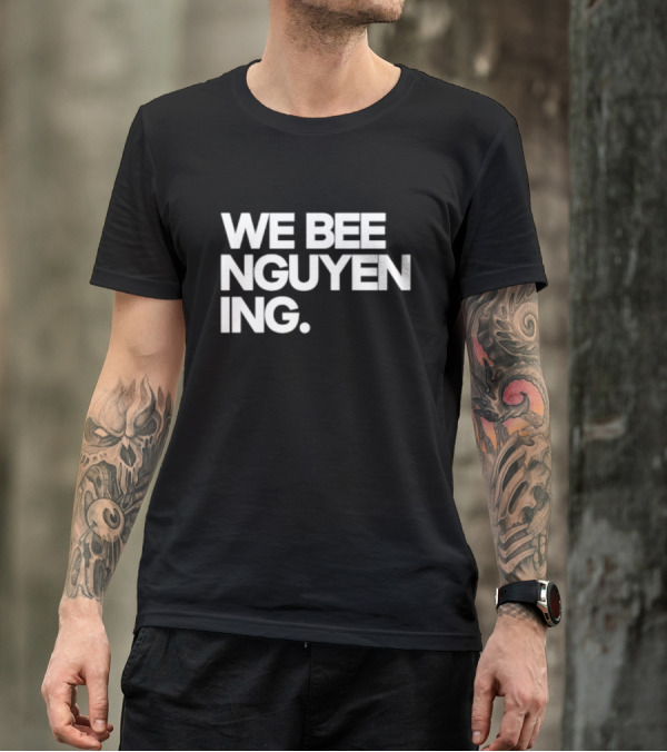 We Bee Nguyen Ing Punny Play On Winning Phrase With Bee Puns T-Shirt