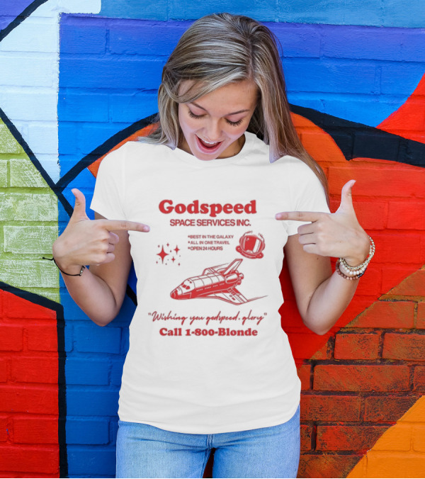 Godspeed Space Services Inc Best In The Galaxy All In One Travel Open 24 Hours Wishing You Godspeed Glory Call 1-800-Blonde T-Shirt
