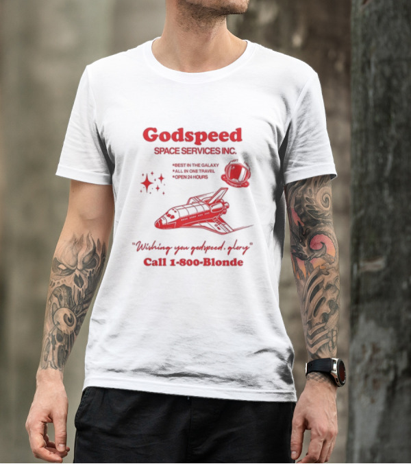 Godspeed Space Services Inc Best In The Galaxy All In One Travel Open 24 Hours Wishing You Godspeed Glory Call 1-800-Blonde T-Shirt