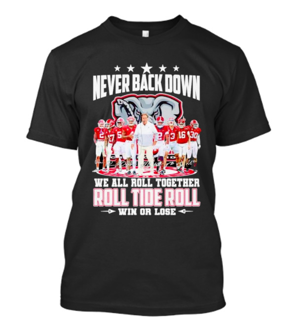Never Back Down We All Roll Together Roll Tide Roll Win Or Lose Alabama Crimson Tide Football Team Elephant T-Shirt