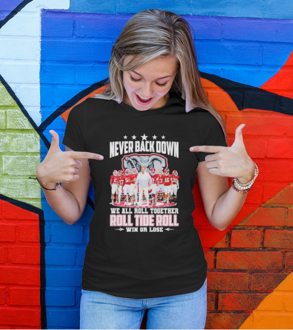 Never Back Down We All Roll Together Roll Tide Roll Win Or Lose Alabama Crimson Tide Football Team Elephant T-Shirt