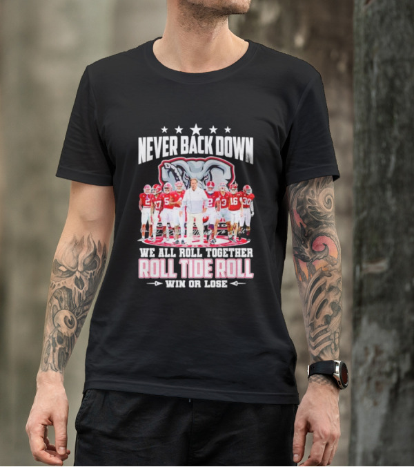 Never Back Down We All Roll Together Roll Tide Roll Win Or Lose Alabama Crimson Tide Football Team Elephant T-Shirt