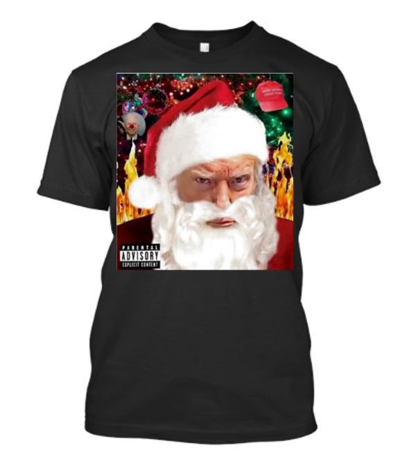 Trump Santa Explicit Content Warning Hat Flames Christmas Clown T-Shirt