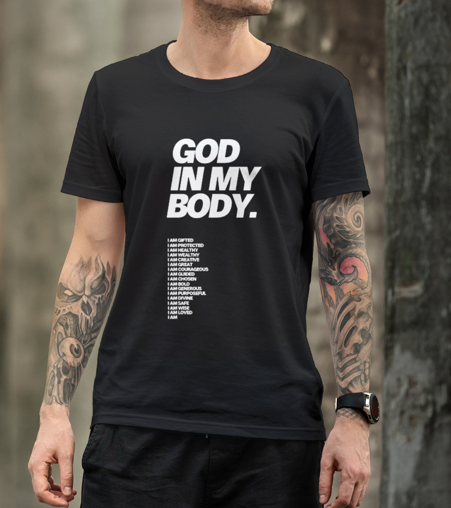God In My Body I Am Gifted Protected Healthy Creative Great Courageous Guided Chosen Bold Generous Purposeful Divine Safe Wise Loved AJ McQueen T-Shirt