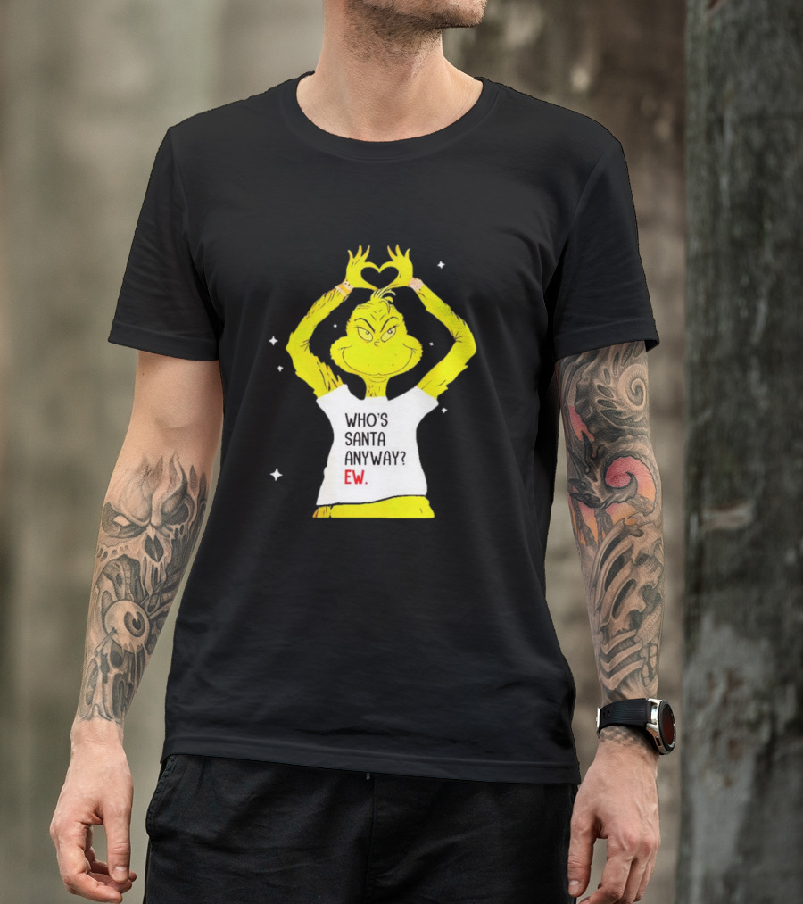 Grinch Who's Santa Anyway Ew Heart Hands T-Shirt