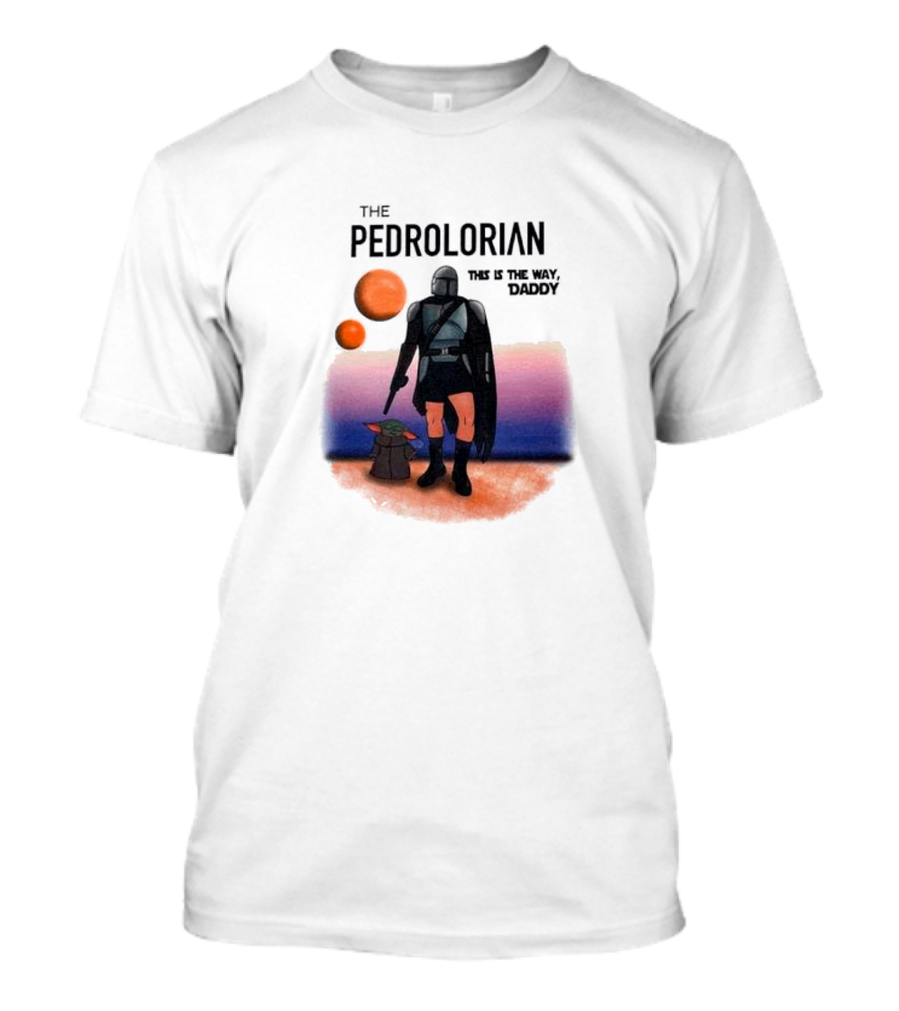 The Pedrolorian This Is The Way Daddy Star Wars Parody Mandalorian Style Art Grogu Twin Suns Scene T-Shirt