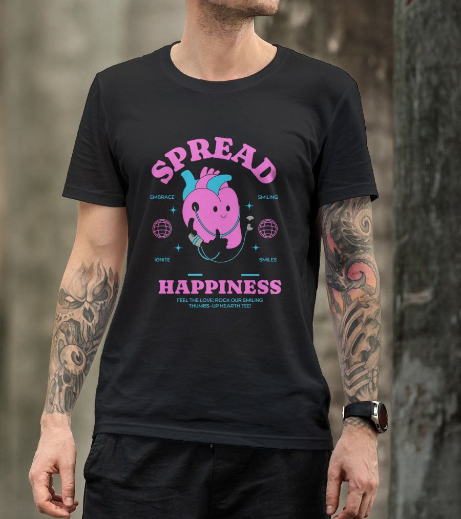 SPREAD HAPPINESS EMBRACE IGNITE SMILING SMILES FEEL THE LOVE ROCK OUR SMILING THUMBS-UP HEARTH T-Shirt