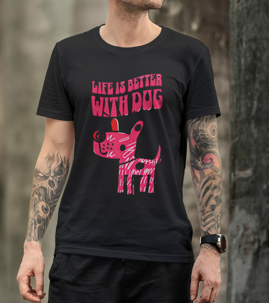 Life Is Better With Dog T-Shirt