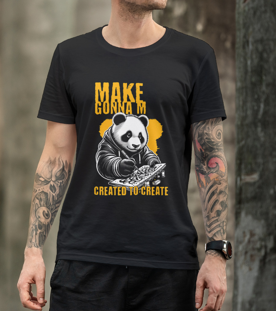 Make Gonna M Created To Create Panda T-Shirt