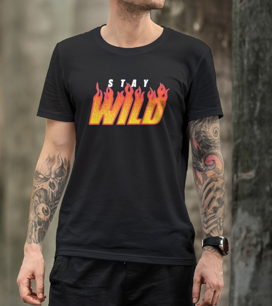 Stay Wild Flame Text With Fiery T-Shirt