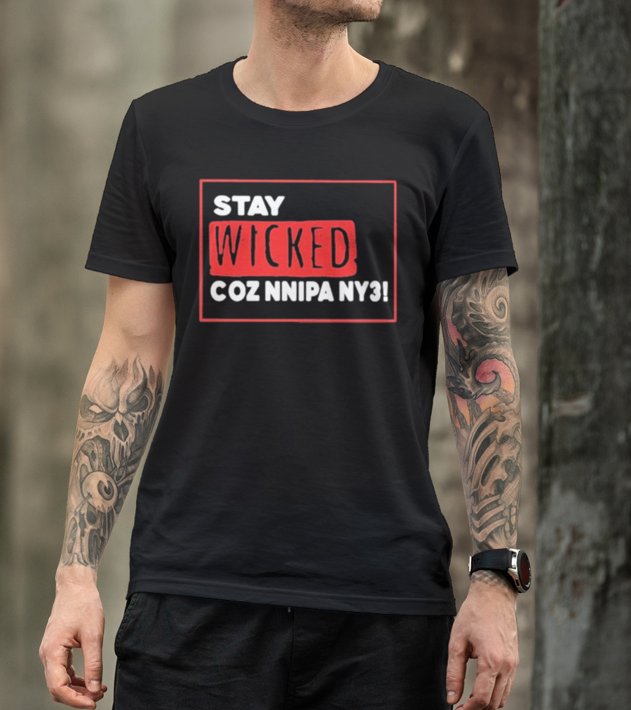 Stay Wicked Coz Nnipa Ny3 Bold Red And White Text T-Shirt