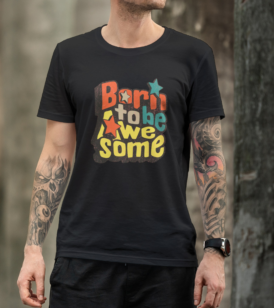 Born To Be Awesome Stars Bright T-Shirt