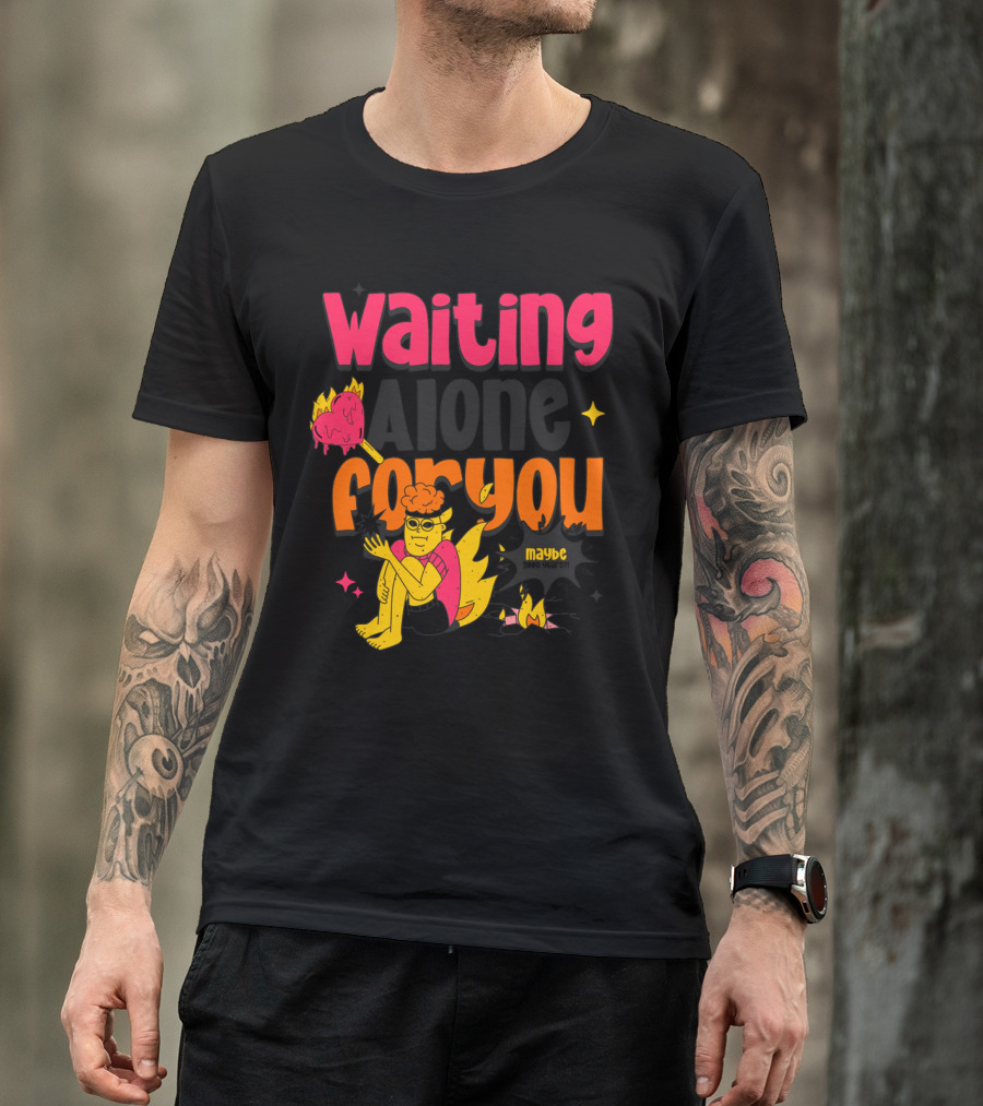 Waiting Alone For You Maybe T-Shirt
