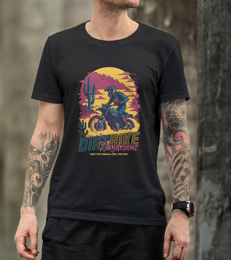 DIRT BIKE DAYDREAMS RIDE THE DREAM FEEL THE DIRT T-Shirt